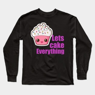 Everything Is Cake Long Sleeve T-Shirt